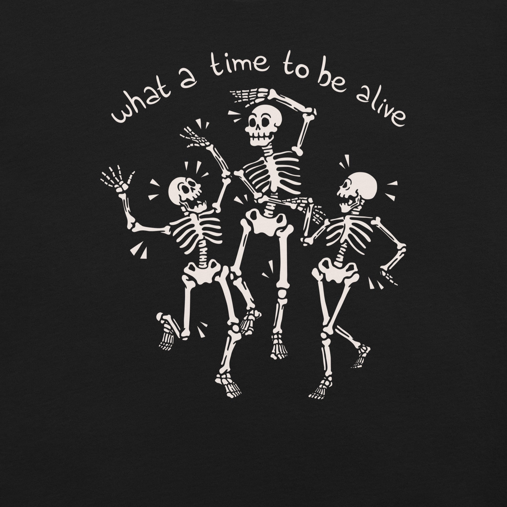 What a Time To Be Alive Skeleton T-Shirt Geek Nerd Advertise to Meta Design by Tobe Fonseca FLOW DESC WRITING