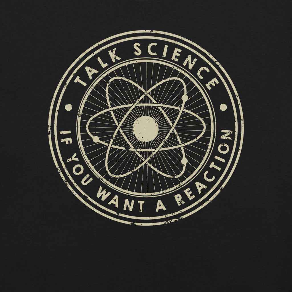 Talk Science if You Want a Reaction T-Shirt Geek Nerd Advertise to Meta Design by Tobe Fonseca FLOW DESC WRITING