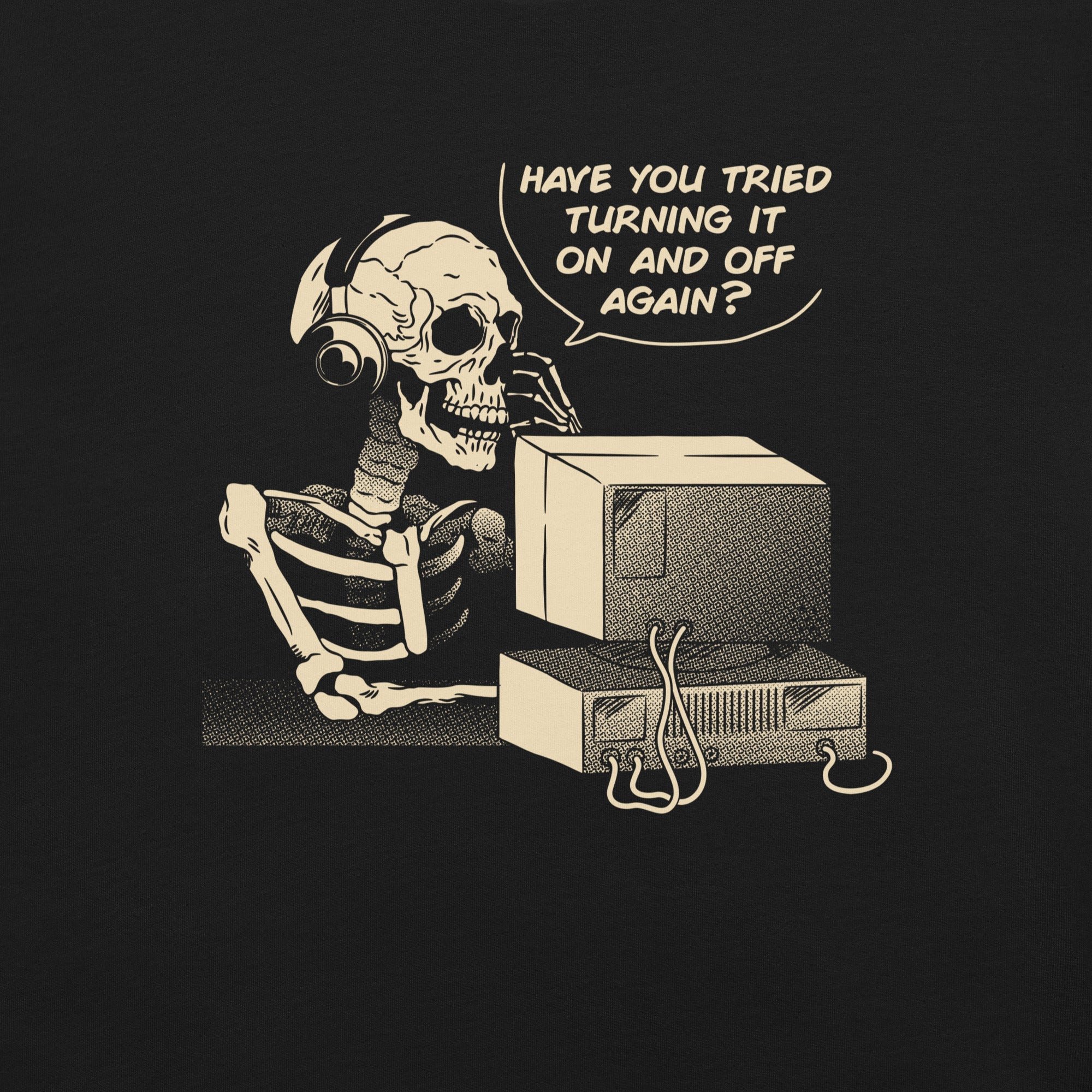 Have You Tried Turning it Off and On Again Skeleton IT Support Call Center T-Shirt Geek Nerd Advertise to Meta computer print Design by Tobe Fonseca