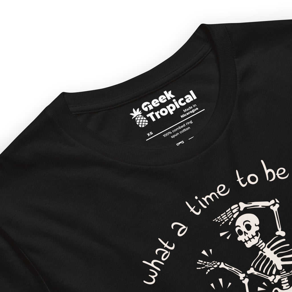 What a Time To Be Alive Skeleton T-Shirt Geek Nerd Advertise to Meta Design by Tobe Fonseca FLOW DESC WRITING